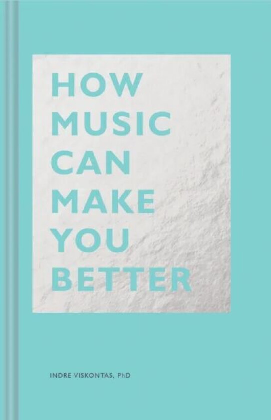 How Music Can Make You Better av Indre Viskontas