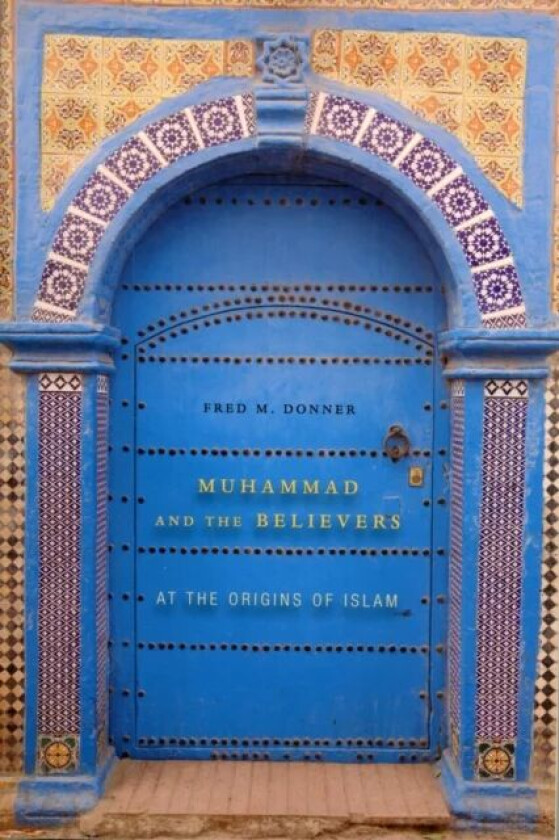 Muhammad and the Believers av Fred M. Donner