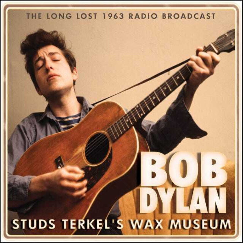 Bob Dylan  Studs Terkel's Wax Museum  The Long Lost 1963 Radio Broadcast  CD