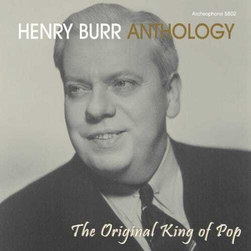 Henry Burr  Henry Burr Anthology  The Original King Of Pop  CD