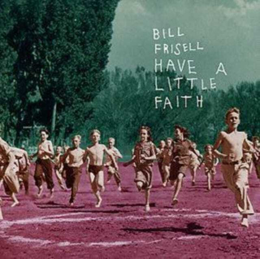 Bill Frisell Have A Little Faith CD
