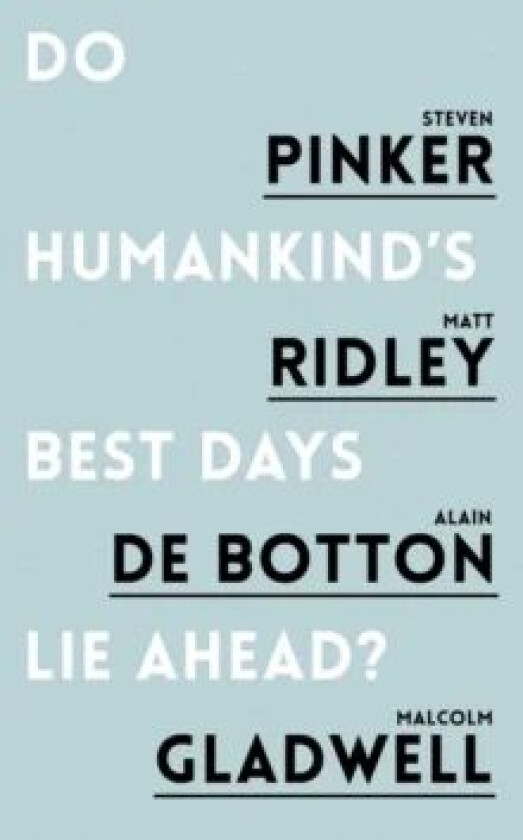 Do Humankind's Best Days Lie Ahead? av Steven Pinker, Matt Ridley, Alain de Botton, Gl