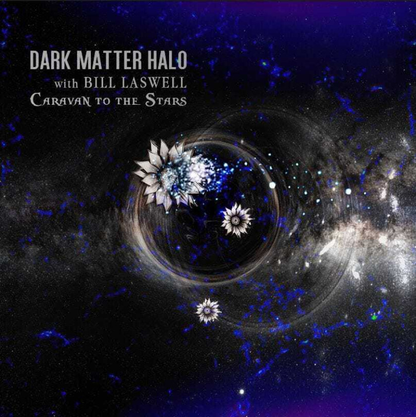 Dark Matter Halo, Bill Laswell  Caravan To The Stars  CD