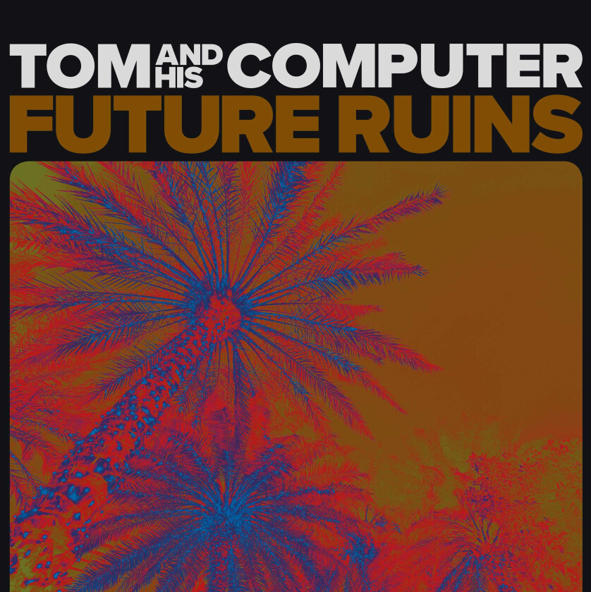 Tom And His Computer Future Ruins LP/Vinyl