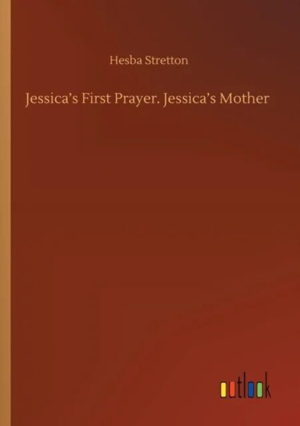Jessica's First Prayer. Jessica's Mother av Hesba Stretton