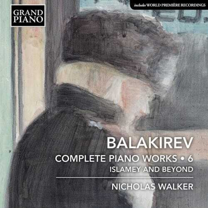 NICHOLAS WALKER  Balakirev: Complete Piano Works, Vol. 6: Islamey & Beyond  CD