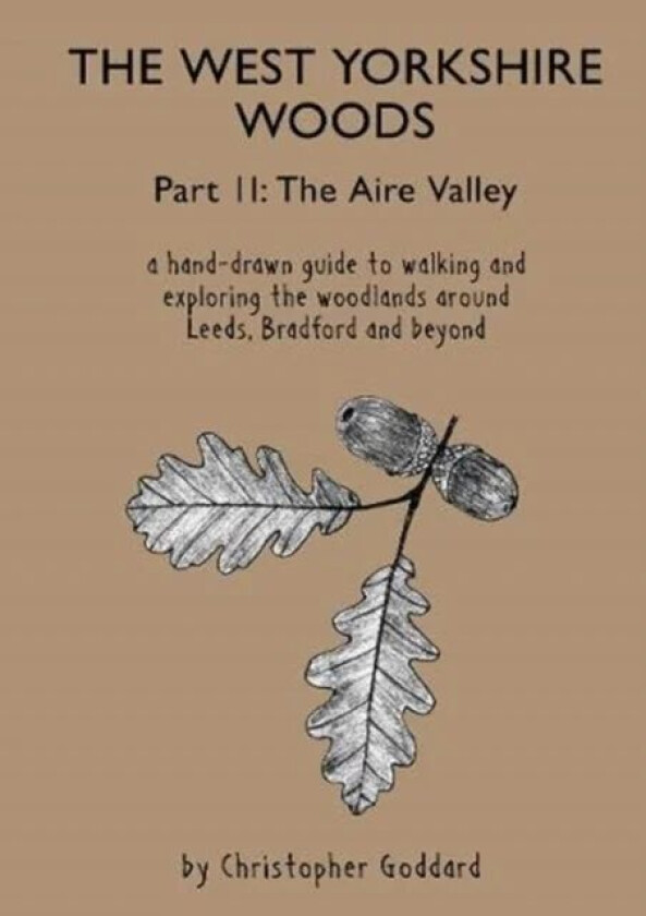 The West Yorkshire Woods - Part 2: The Aire Valley av Christopher Goddard