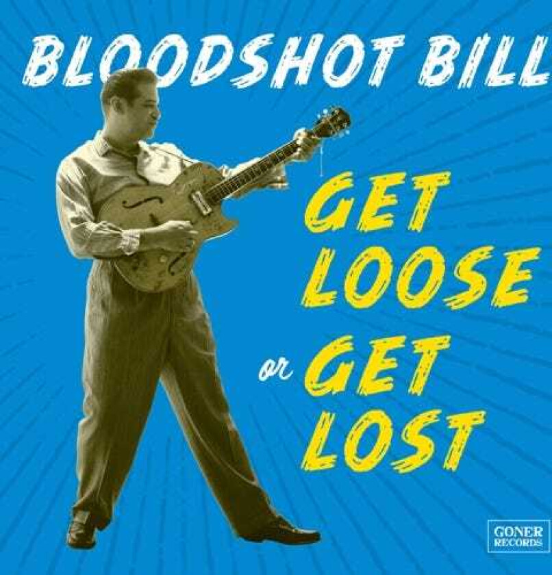 Bloodshot Bill Get Loose Or Get Lost CD