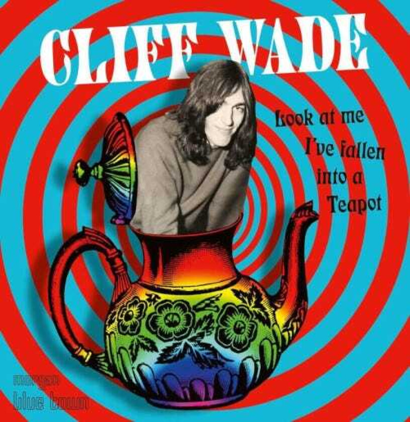 Cliff Wade  Look At Me I've Just Fallen Into A Teapot  CD