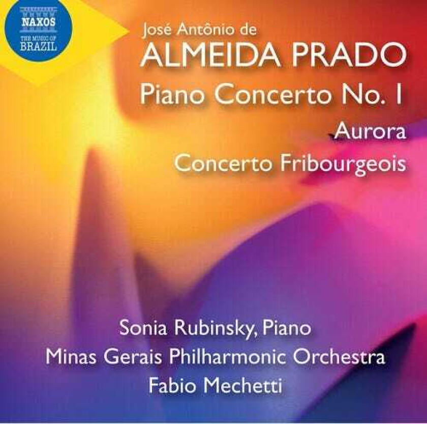 Sonia Rubinsky, Minas Gerais Philharmonic Orchestra, Fabio Mechetti, Jose Antonio De Almeida Prado Prado: Piano Concerto No. 1; Aurora; Concerto Fribourgeois CD