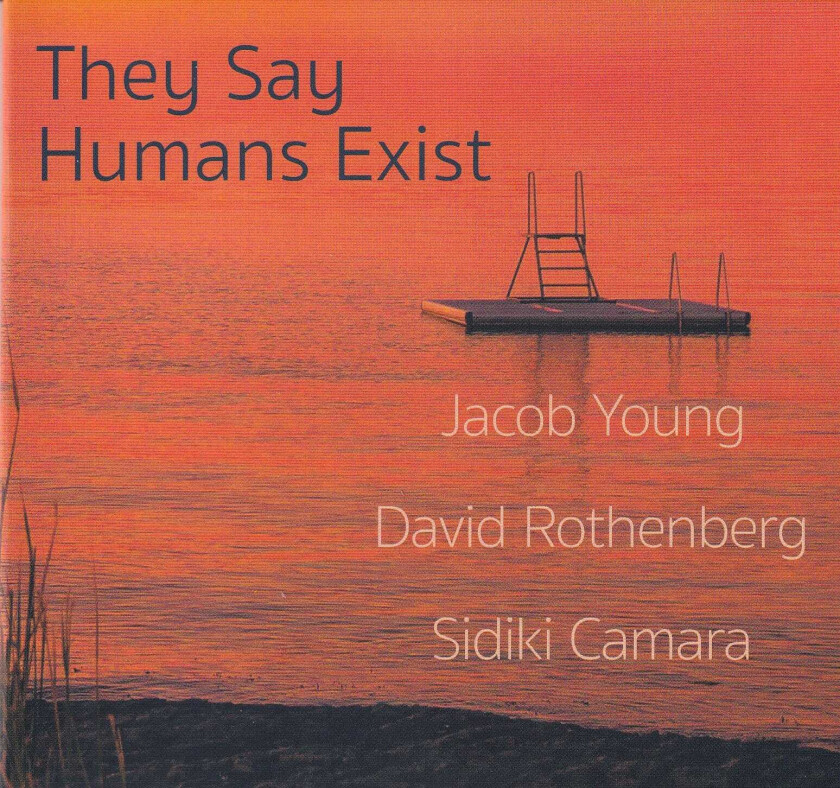 Jacob Young, David Rothenberg, Sidiki Camara  They Say Humans Exist  CD