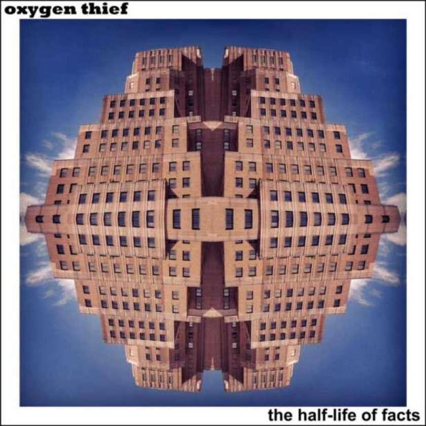 Oxygen Thief The HalfLife Of Facts CD