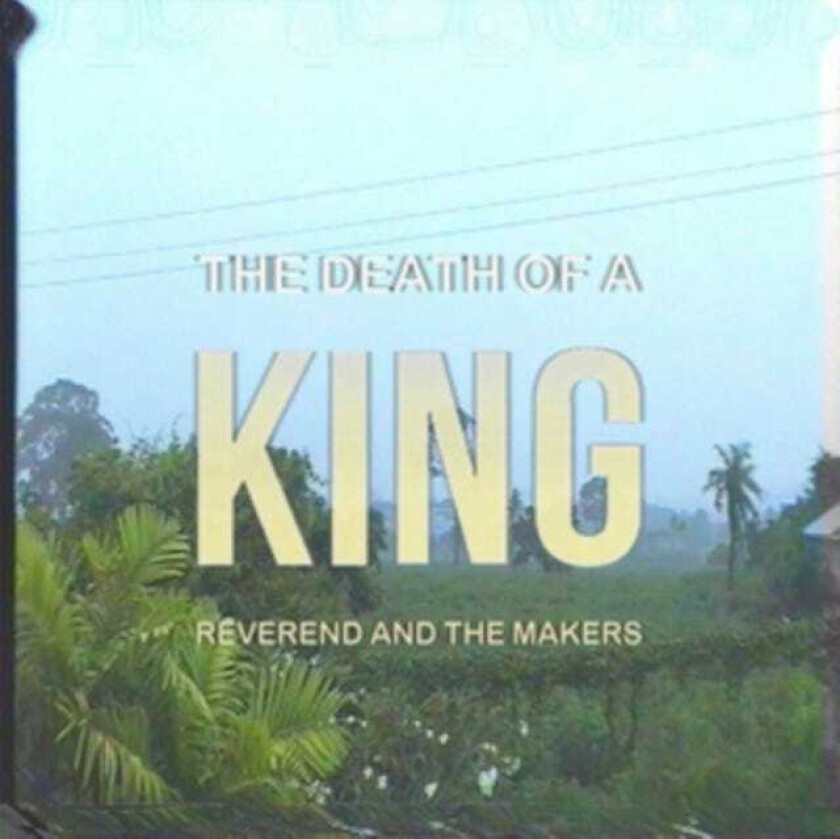 Reverend And The Makers The Death Of A King CD