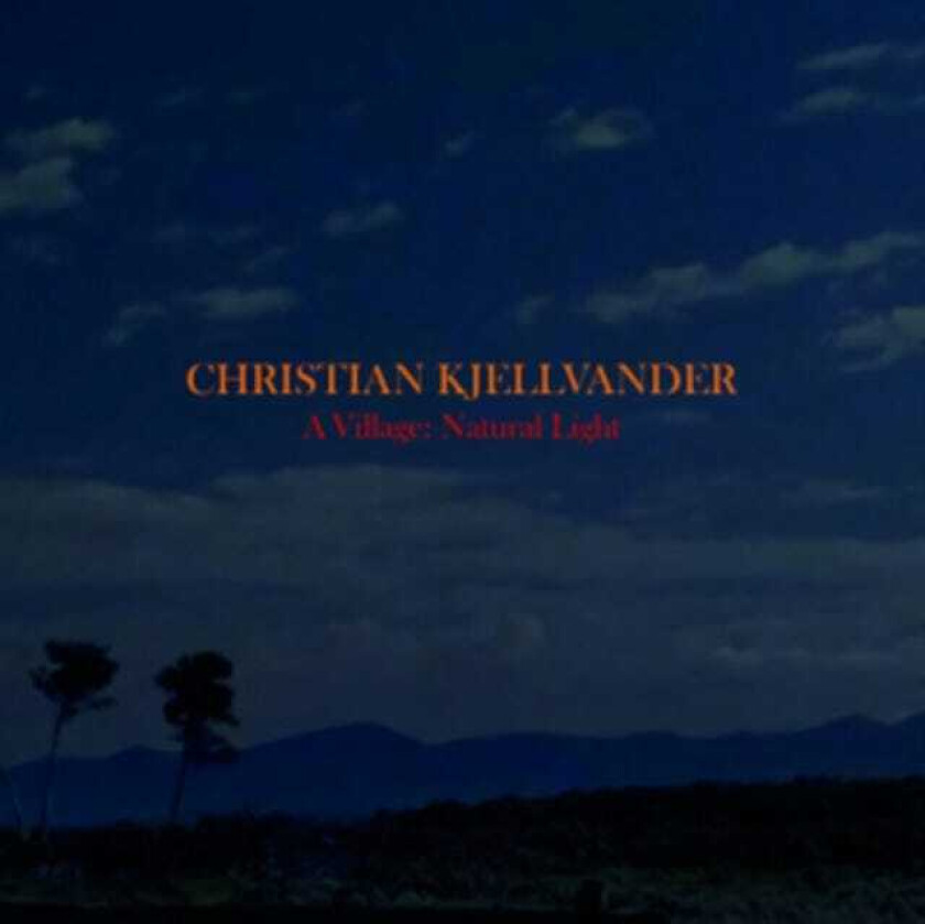 Christian Kjellvander  A Village: Natural Light  CD