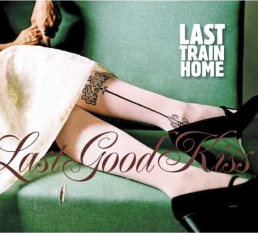 Last Train Home Last Good Kiss CD