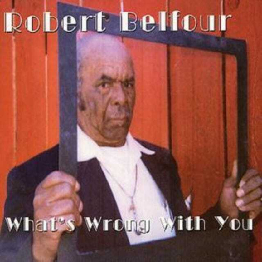 Robert Belfour What's Wrong With You CD