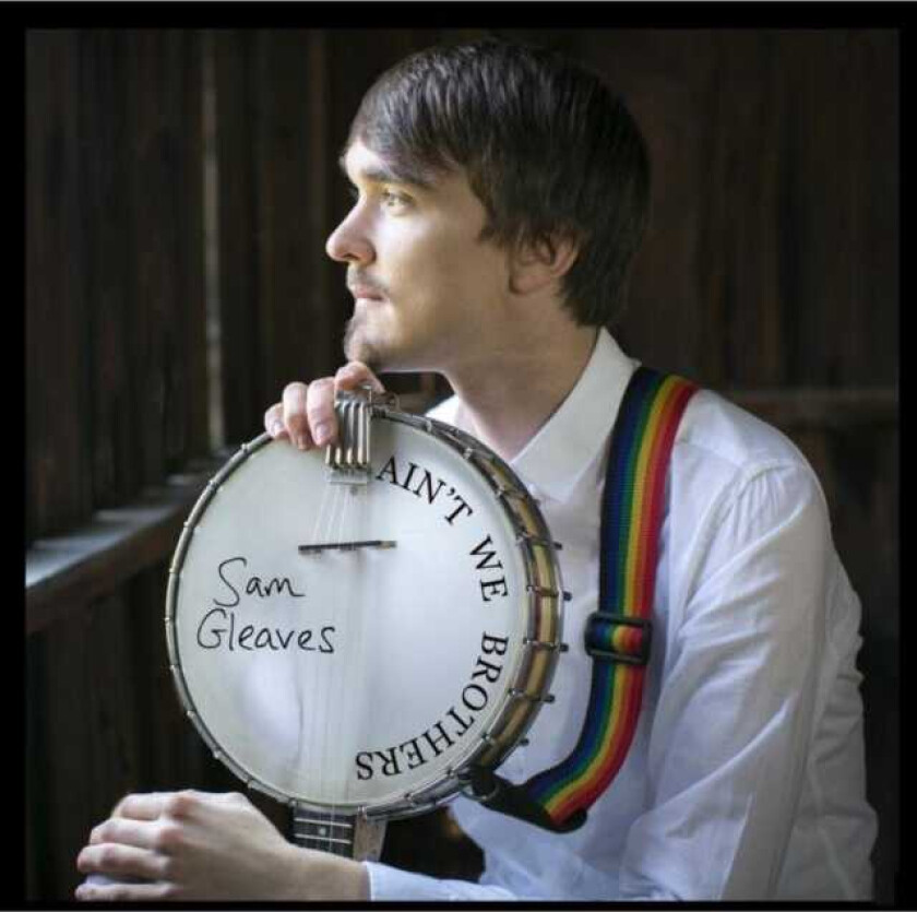 Sam Gleaves Ain't We Brothers CD