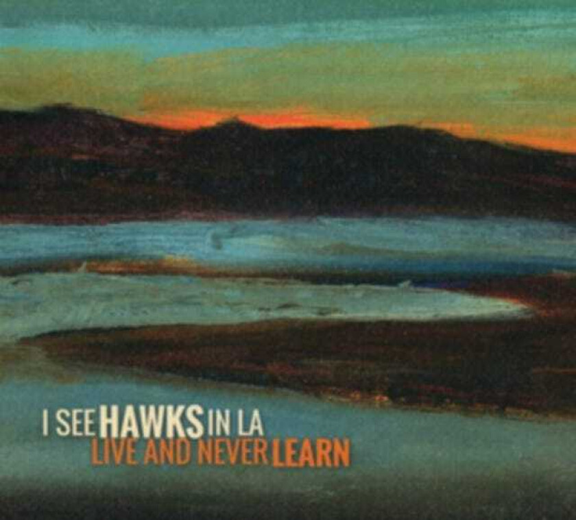 I See Hawks In L.A.  Live And Never Learn  CD