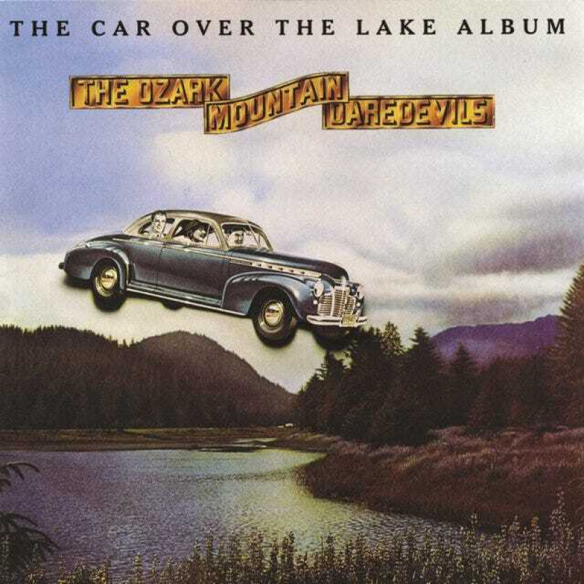 Ozark Mountain Daredevils The Car Over The Lake Album CD