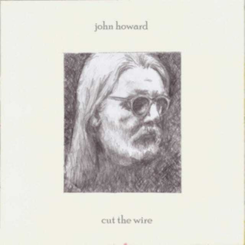 John Howard Cut The Wire CD