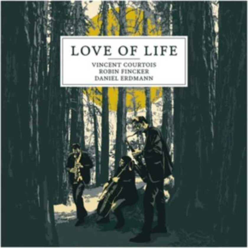 Vincent Courtois, Robin Fincker, Daniel Erdmann Love Of Life CD