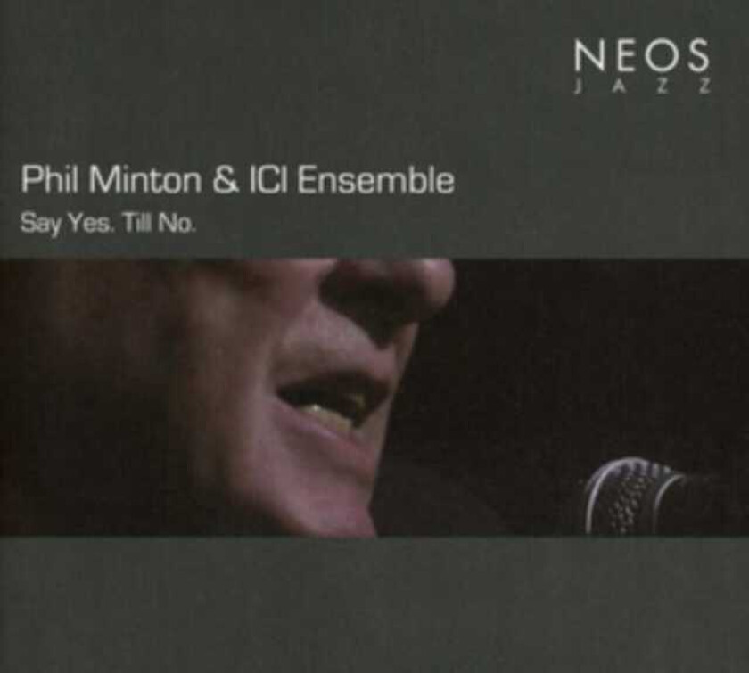 Phil Minton & ICI Ensemble, Phil Minton, ICI Ensemble  Say Yes. Till No.  CD