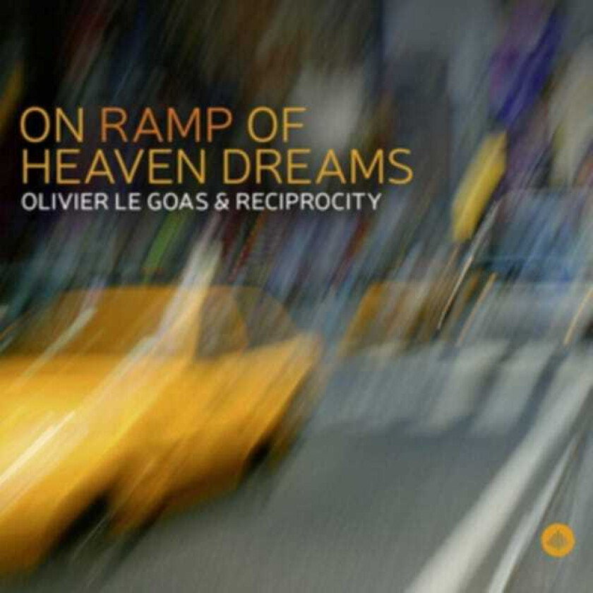 Olivier Le Goas & Reciprocity, Olivier Le Goas On Ramp Of Heaven Dreams CD