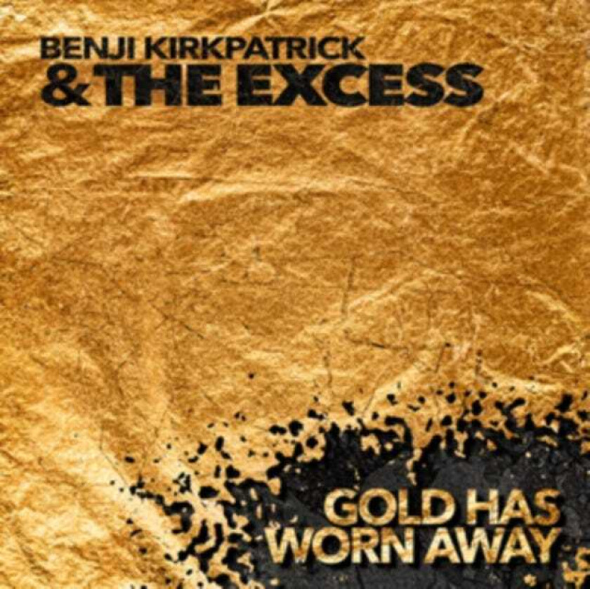 Benji Kirkpatrick & The Excess, Benji Kirkpatrick  Gold Has Worn Away  CD