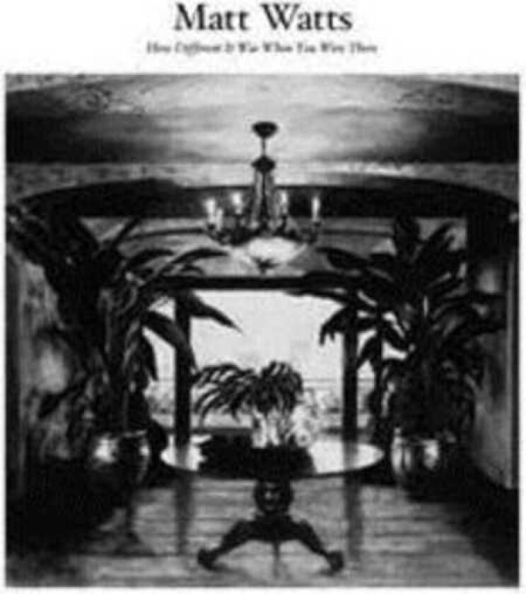 Matt Watts How Different It Was When You Were There LP/Vinyl