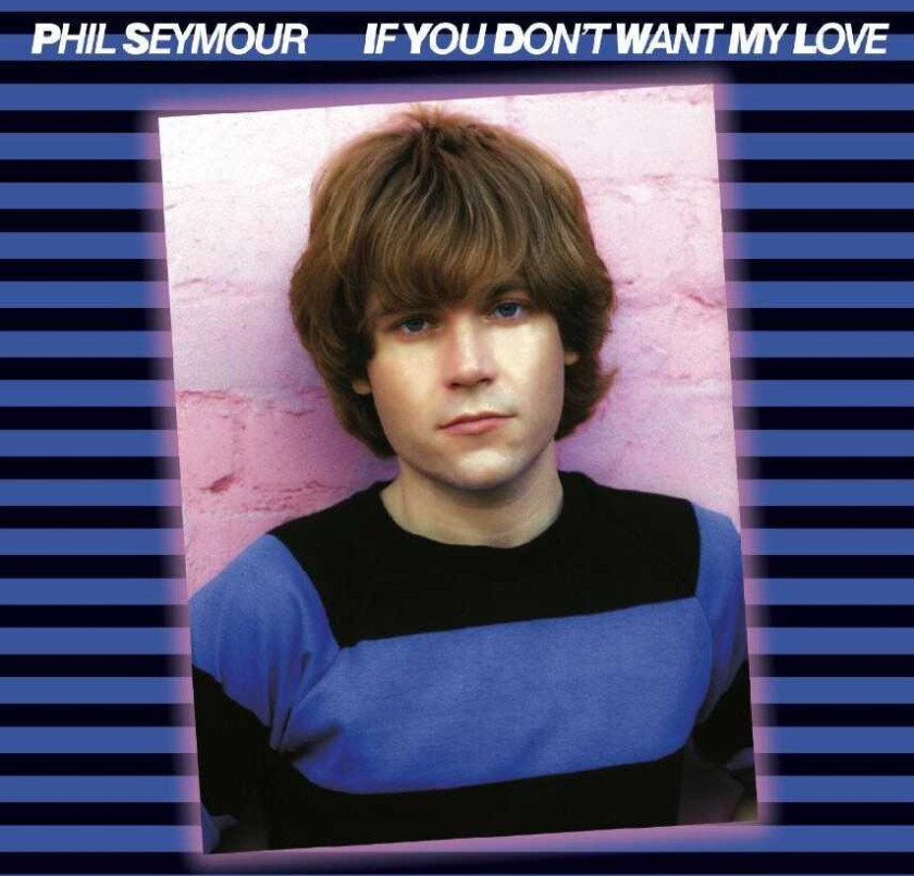 Phil Seymour  If You Don't Want My Love  CD