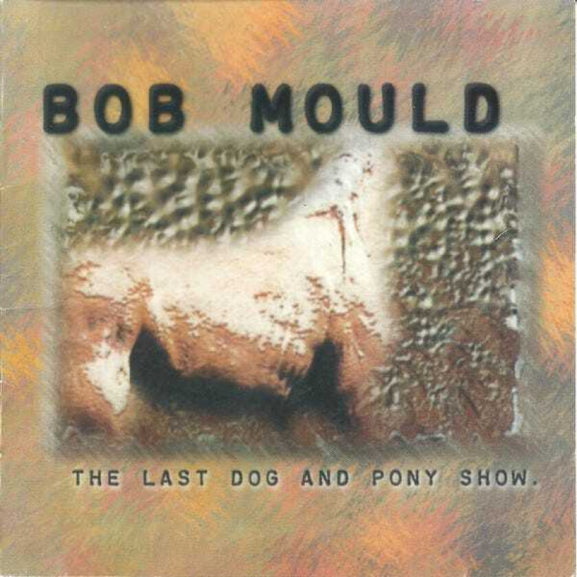 Bob Mould  The Last Dog & Pony Show  LP/Vinyl