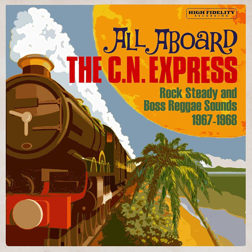 Diverse Artister, Diverse Reggae  All Aboard The C.N. Express: Rock Steady And Boss Reggae Sounds 19671968  CD