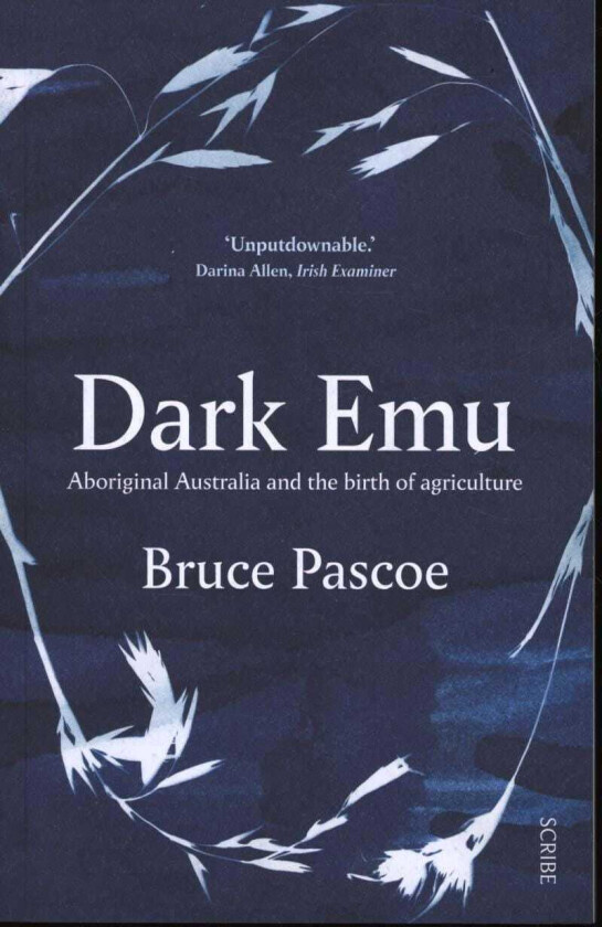 Dark Emu  Aboriginal Australia and the birth of agriculture