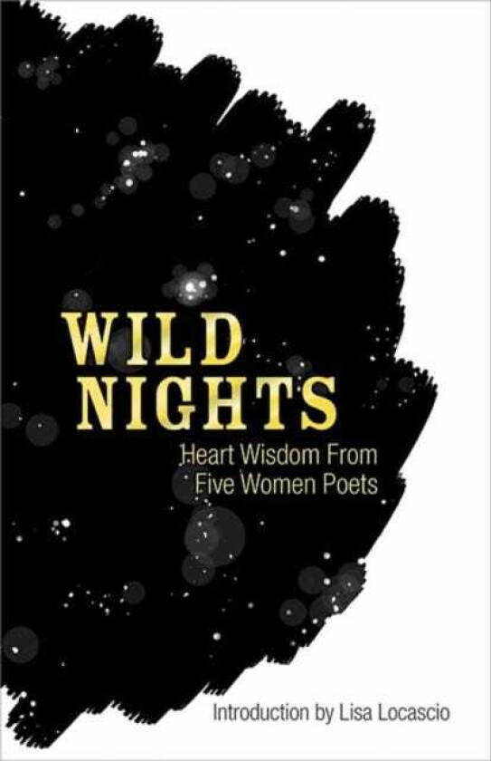 Wild Nights  Heart Wisdom from Five Women Poets