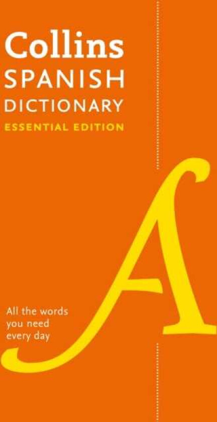 Spanish Essential Dictionary All the Words You Need, Every Day