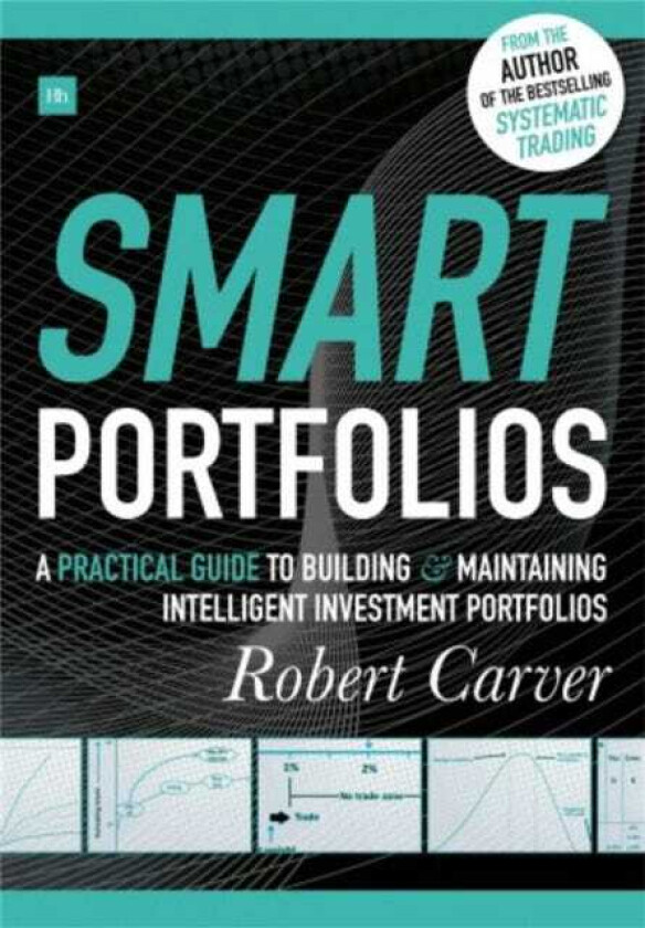 Smart Portfolios  A practical guide to building and maintaining intelligent investment portfolios