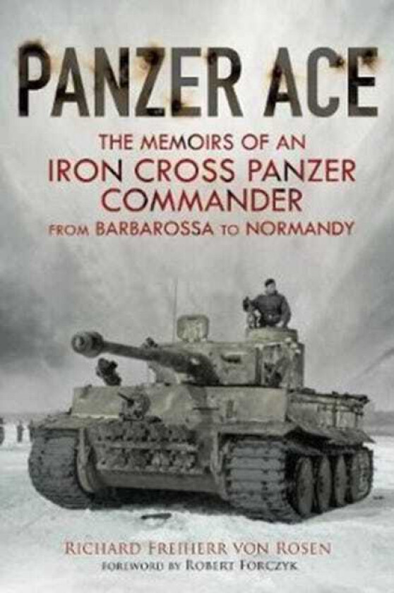 Panzer Ace  The Memoirs of an Iron Cross Panzer Commander from Barbarossa to Normandy