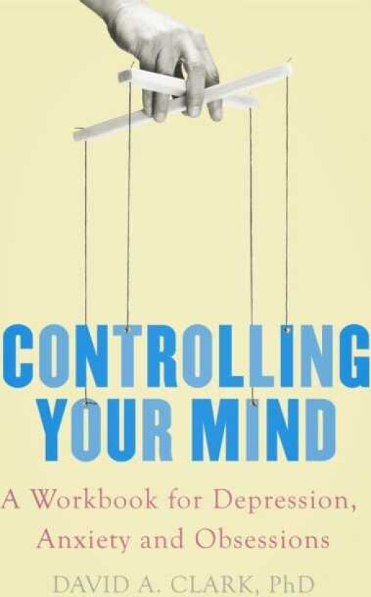 Controlling Your Mind A Workbook for Depression, Anxiety and Obsessions