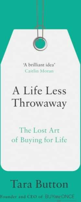A Life Less Throwaway The Lost Art of Buying for Life