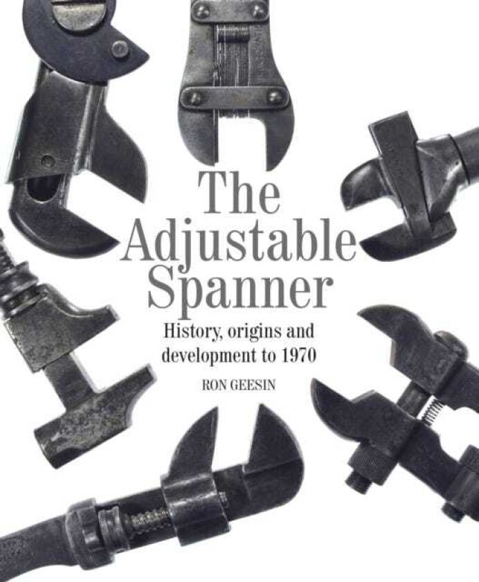The Adjustable Spanner History, Origins and Development to 1970