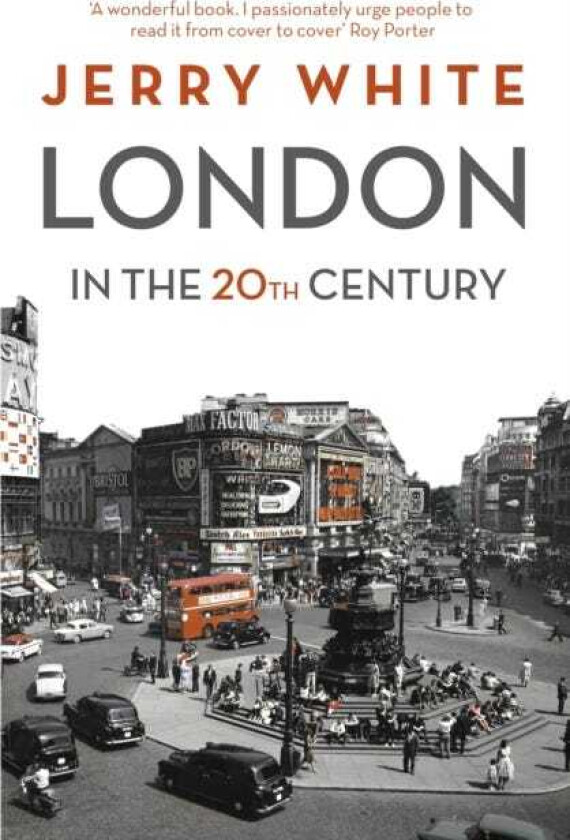 London in the Twentieth Century A City and Its People