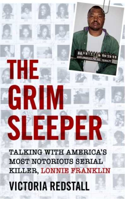 The Grim Sleeper Talking with America's Most Notorious Serial Killer, Lonnie Franklin Talking with America's Most Notorious Serial Killer, Lonnie Franklin