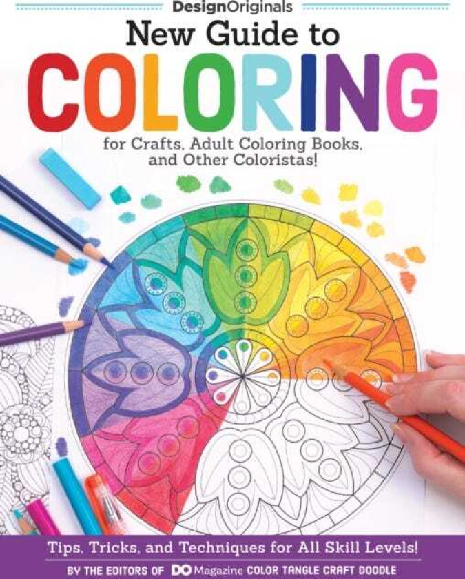 New Guide to Coloring for Crafts, Adult Coloring Books, and Other Coloristas! Tips, Tricks, and Techniques for All Skill Levels!