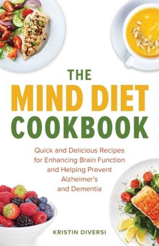 The Mind Diet Cookbook Quick and Delicious Recipes for Enhancing Brain Function and Helping Prevent Alzheimer's and Dementia