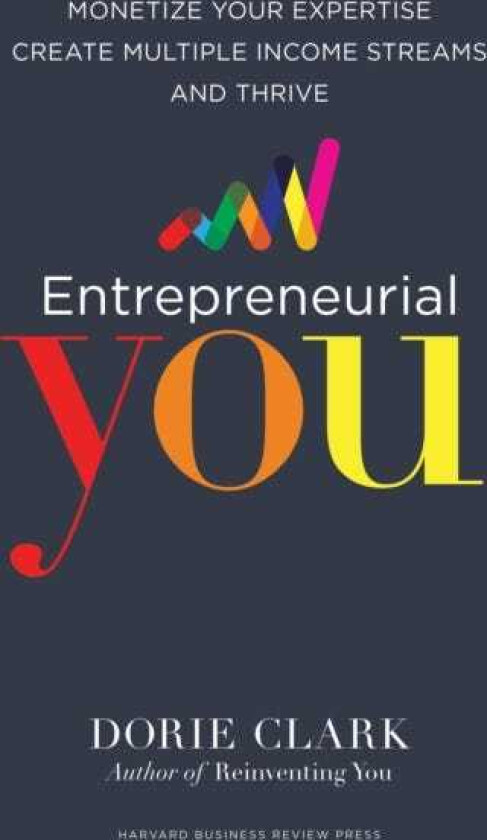Entrepreneurial You  Monetize Your Expertise, Create Multiple Income Streams, and Thrive