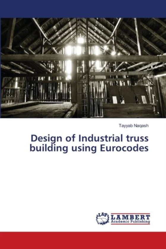 Design of Industrial truss building using Eurocodes av Tayyab Naqash