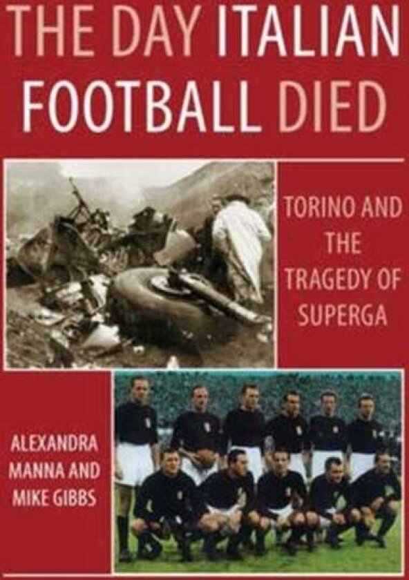 The Day Italian Football Died: Torino and the Tragedy of Superga