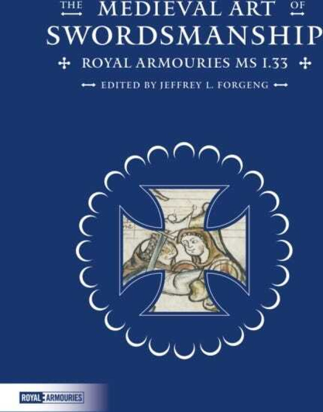 The Medieval Art of Swordsmanship Royal Armouries MS I.33