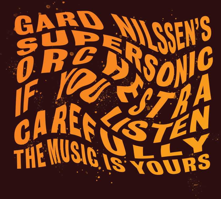 Gard Nilssen's Supersonic Orchestra, Gard Nilssen If You Listen Carefully The Music Is Yours LP/Vinyl