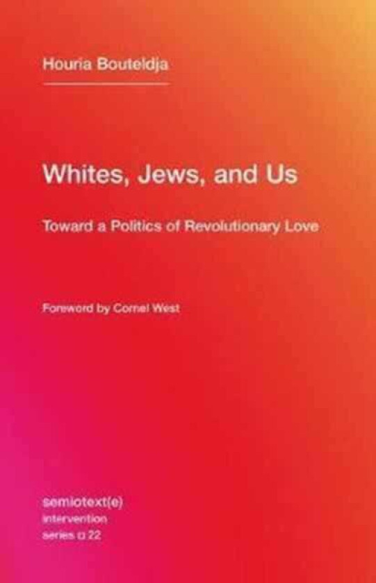 Whites, Jews, and Us Toward a Politics of Revolutionary Love
